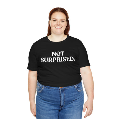 Not Surprised — Sarcastic T-Shirt