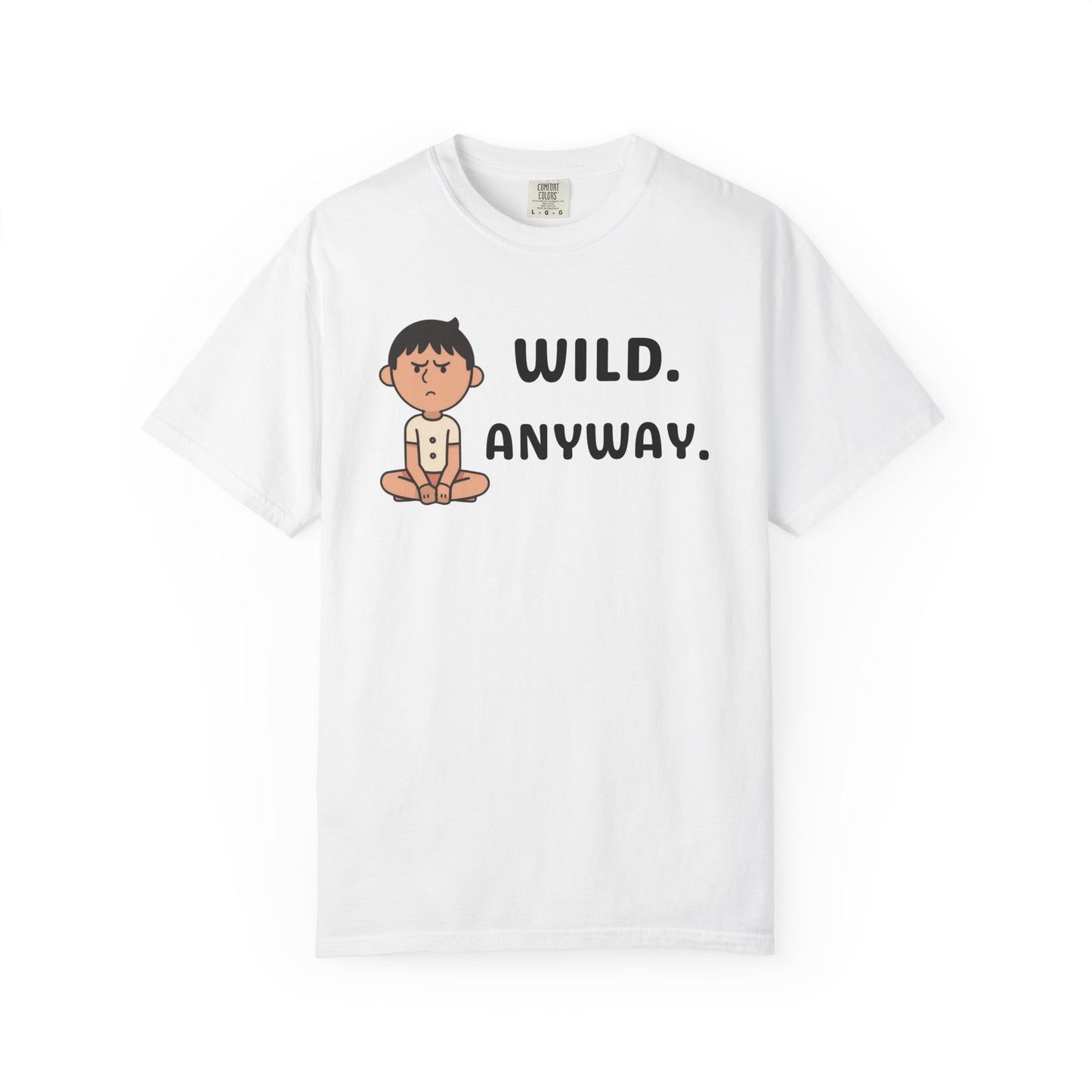 Wild: Anyway — Deadpan Humour Unisex Tee