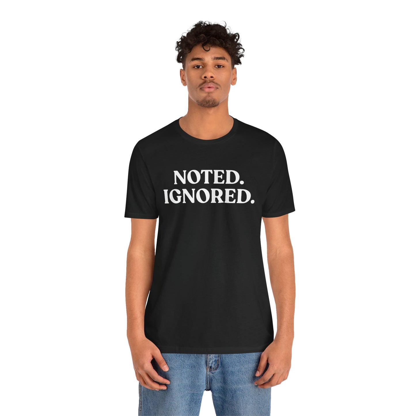 Noted. Ignored — Sarcastic T-Shirt