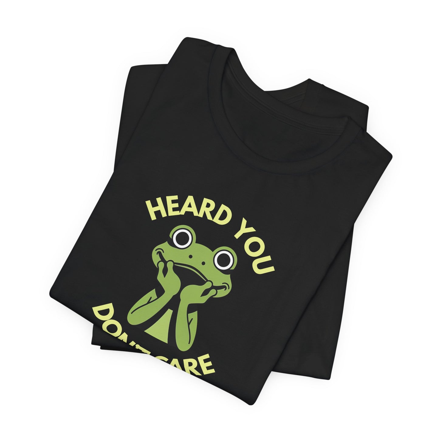 Heard You: Don’t Care — Dismissive Tee