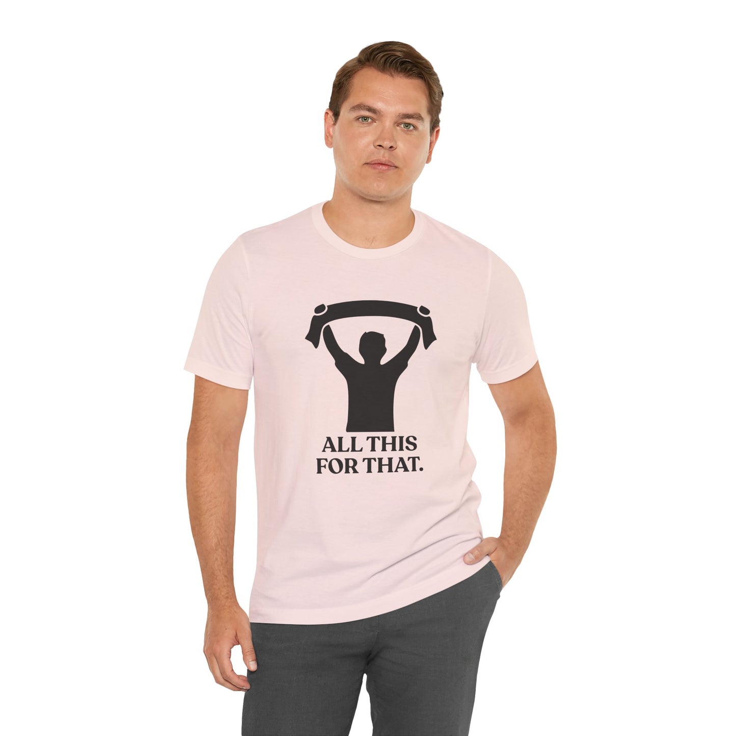 All This For That — Sarcastic Football T-Shirt