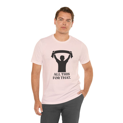 All This For That — Sarcastic Football T-Shirt