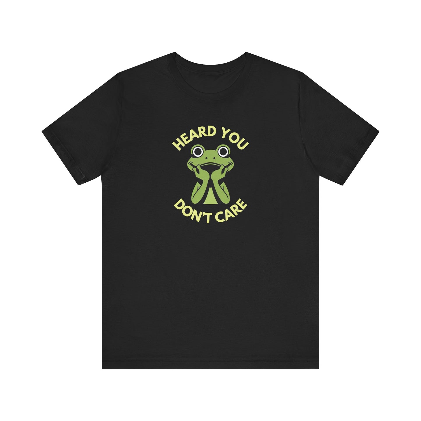 Heard You: Don’t Care — Dismissive Tee