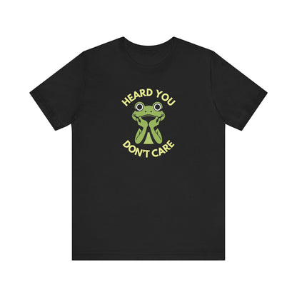 Heard You: Don’t Care — Dismissive Tee