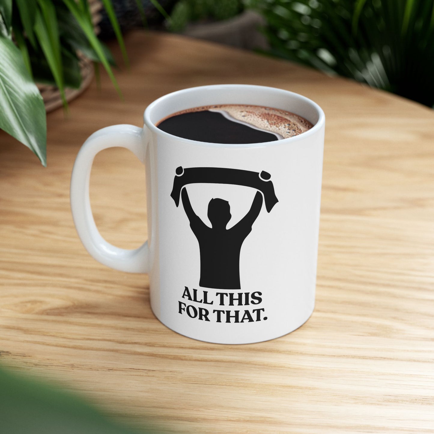 All This For That — Sarcastic Football Ceramic Mug (11oz)