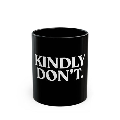 Kindly Don’t — Black Ceramic Mug (11oz / 325ml)