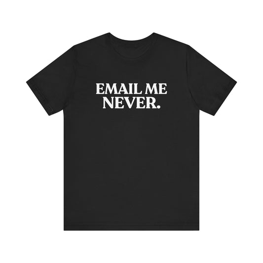 Email Me Never — Office Burnout T-Shirt