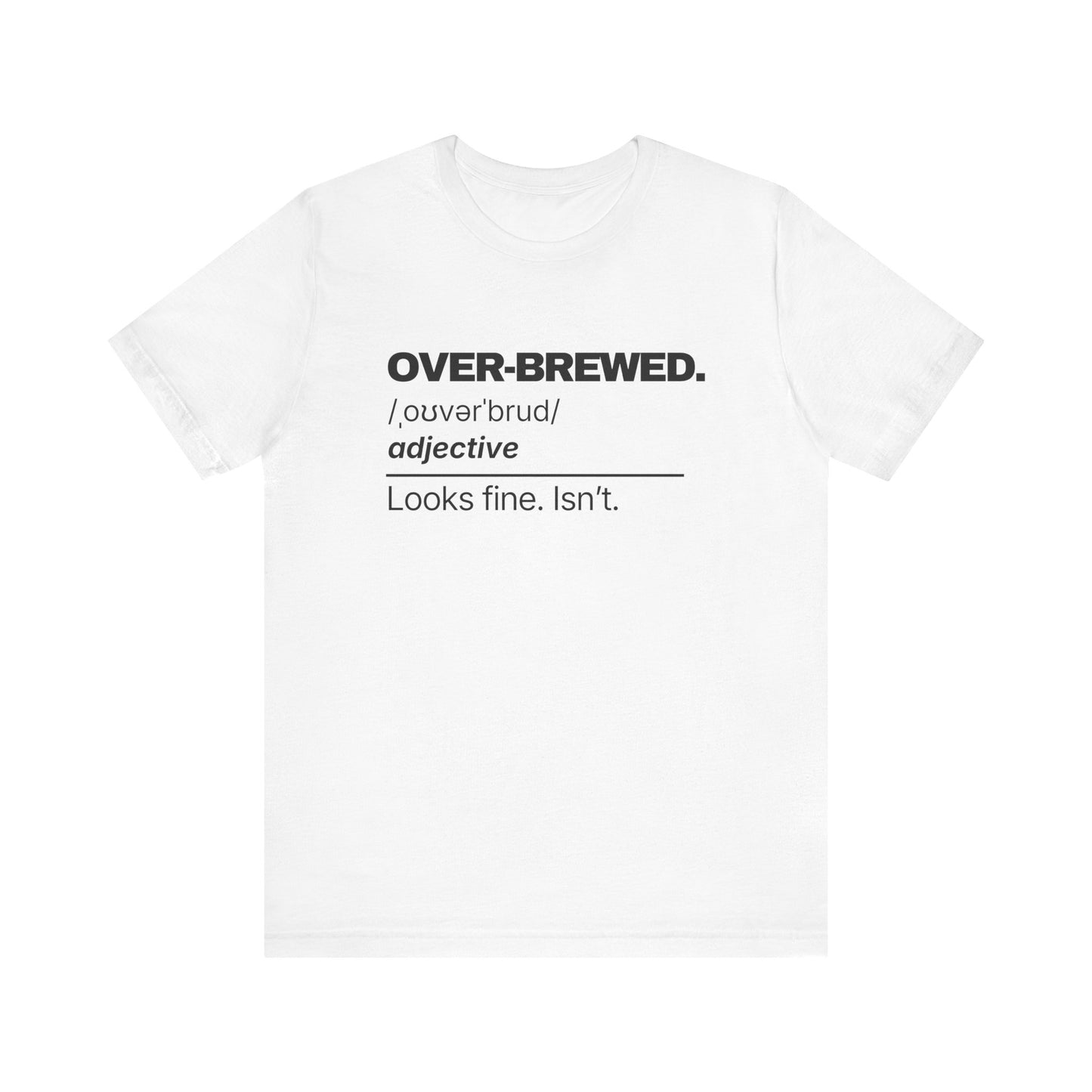 Over-Brewed — Definition T-Shirt
