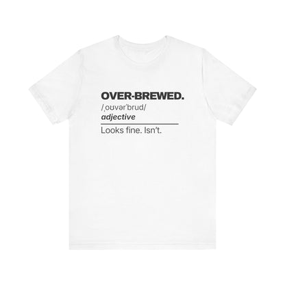 Over-Brewed — Definition T-Shirt