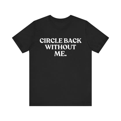 Circle Back Without Me — Workplace Sarcasm Tee