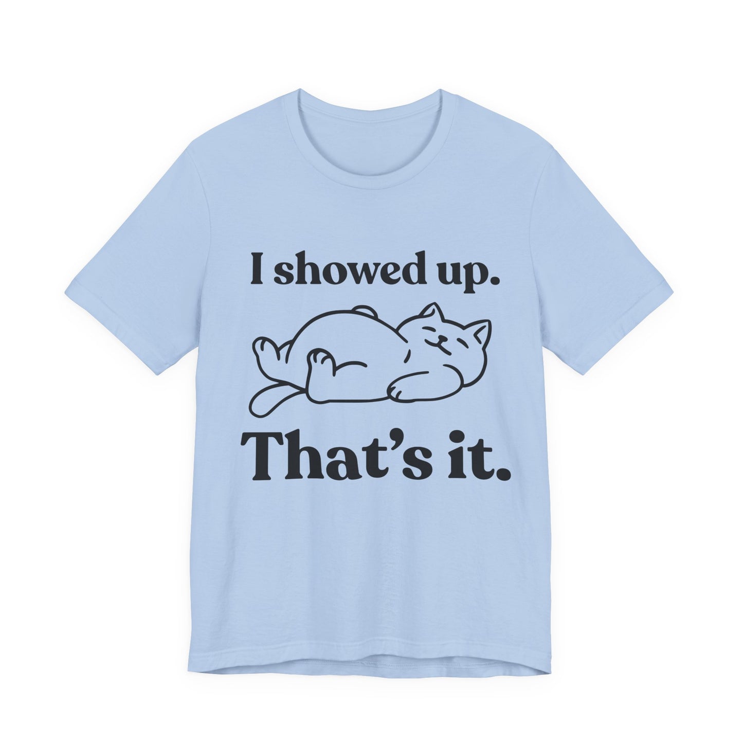 I Showed Up. That’s It — Lazy Tee