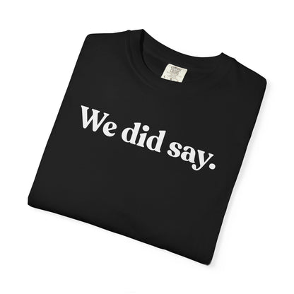 We Did Say — Minimal Statement Tee