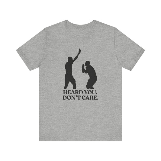 Heard You Don’t Care — Unbothered T-Shirt