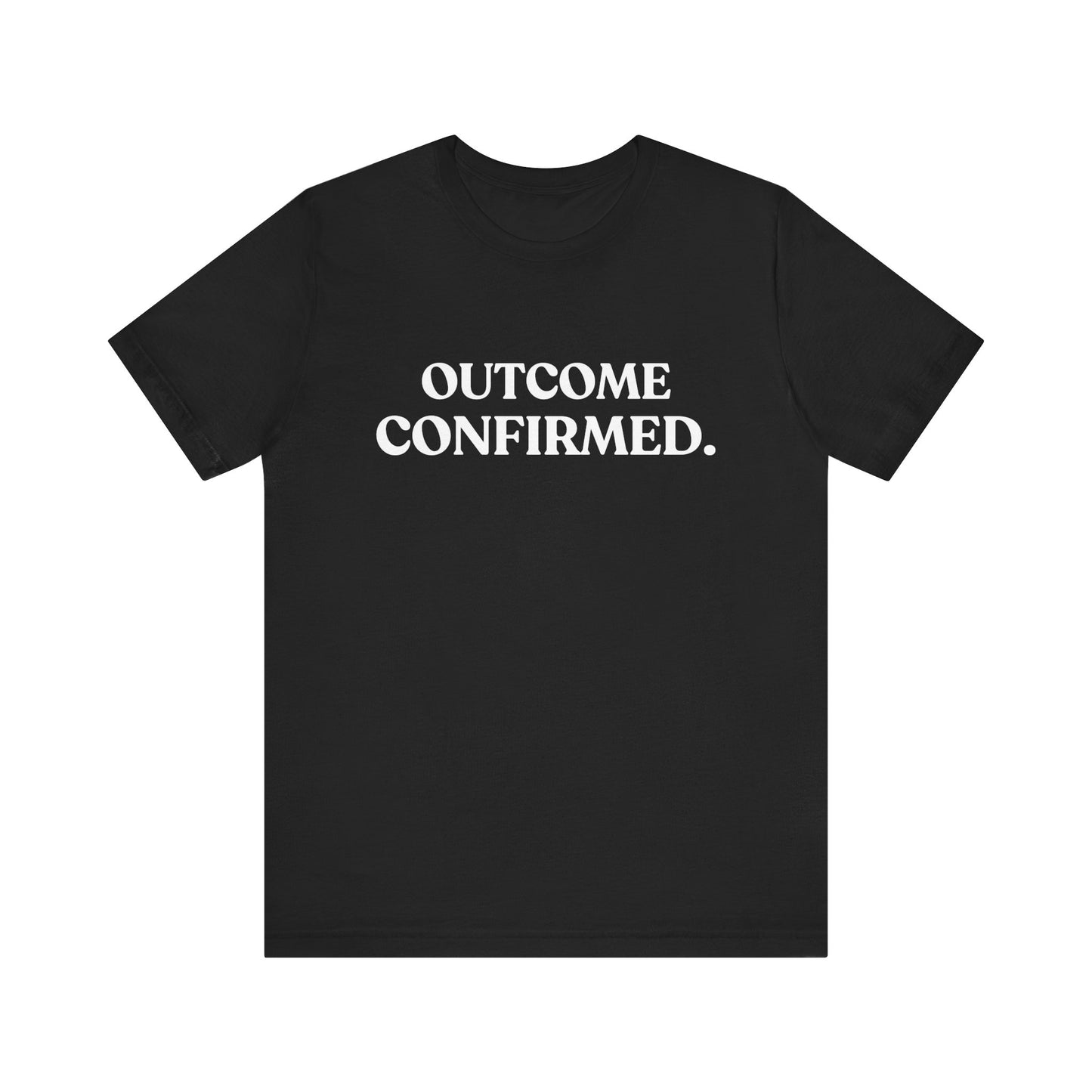 Outcome Confirmed — Deadpan T-Shirt