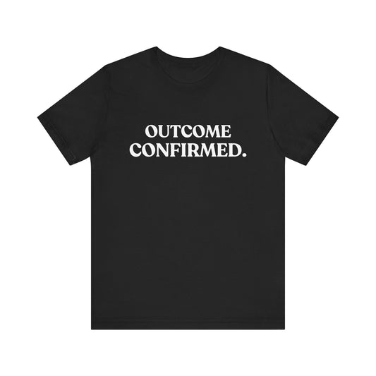 Outcome Confirmed — Deadpan T-Shirt