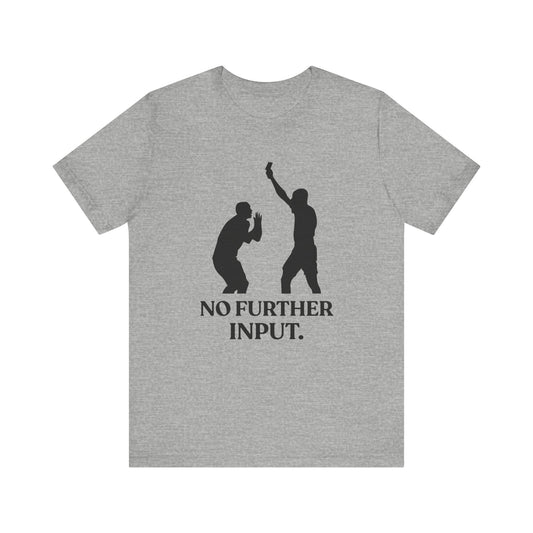 No Further Input — Done T-Shirt