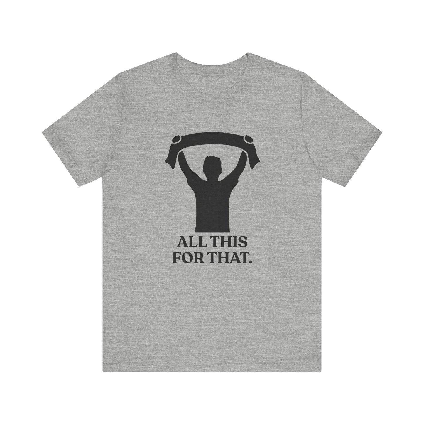 All This For That — Sarcastic Football T-Shirt