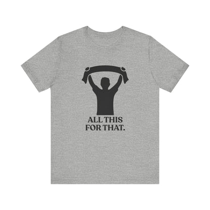 All This For That — Sarcastic Football T-Shirt