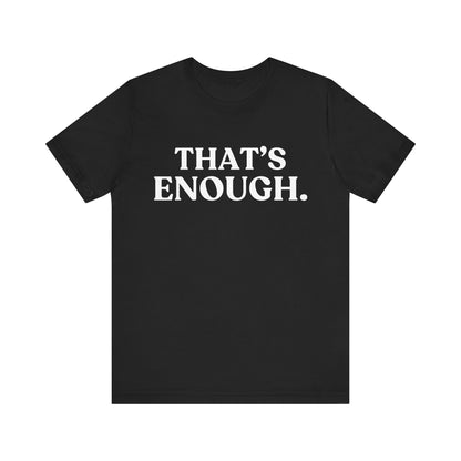 THAT’S ENOUGH — Final Warning Tee