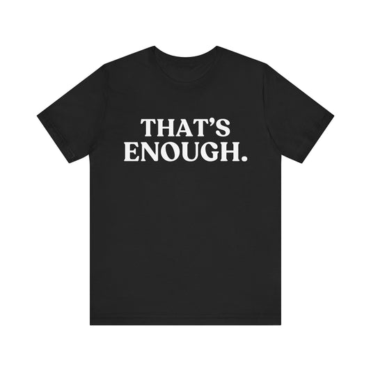 THAT’S ENOUGH — Final Warning Tee