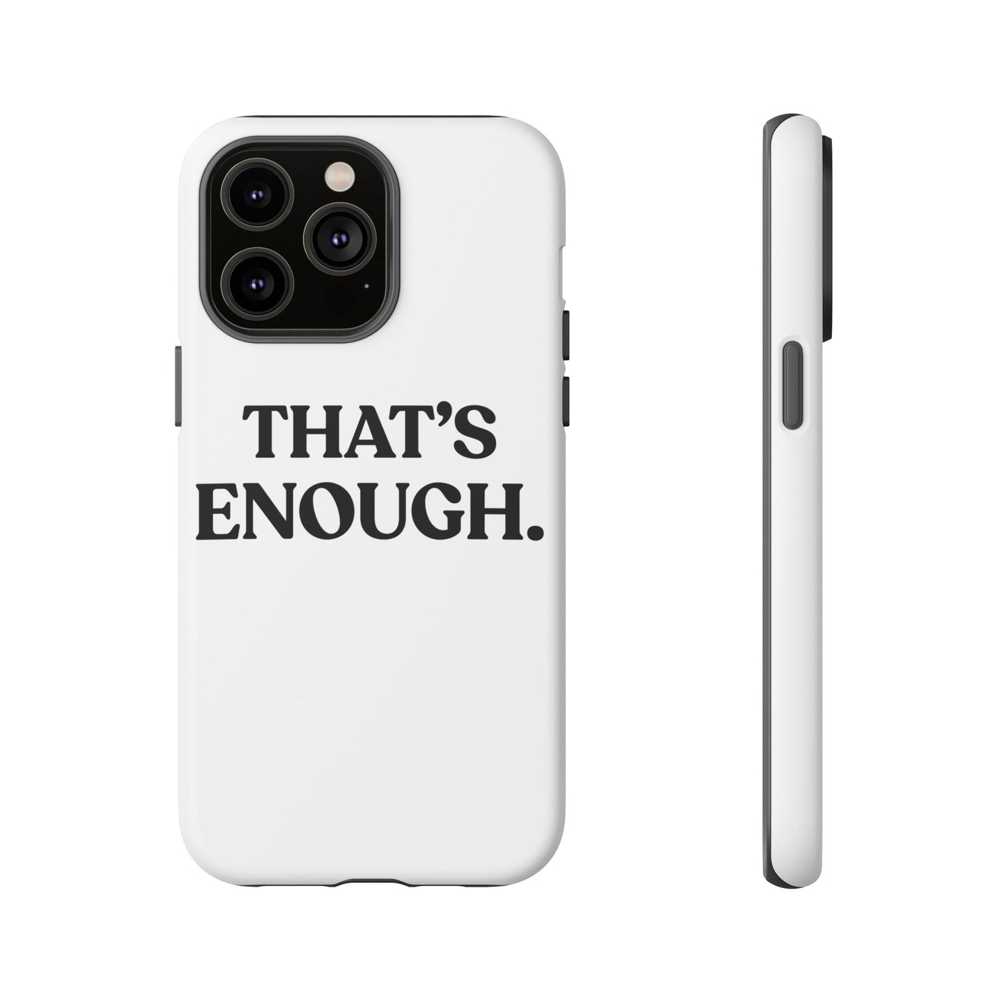 That’s Enough — Tough Case (iPhone)