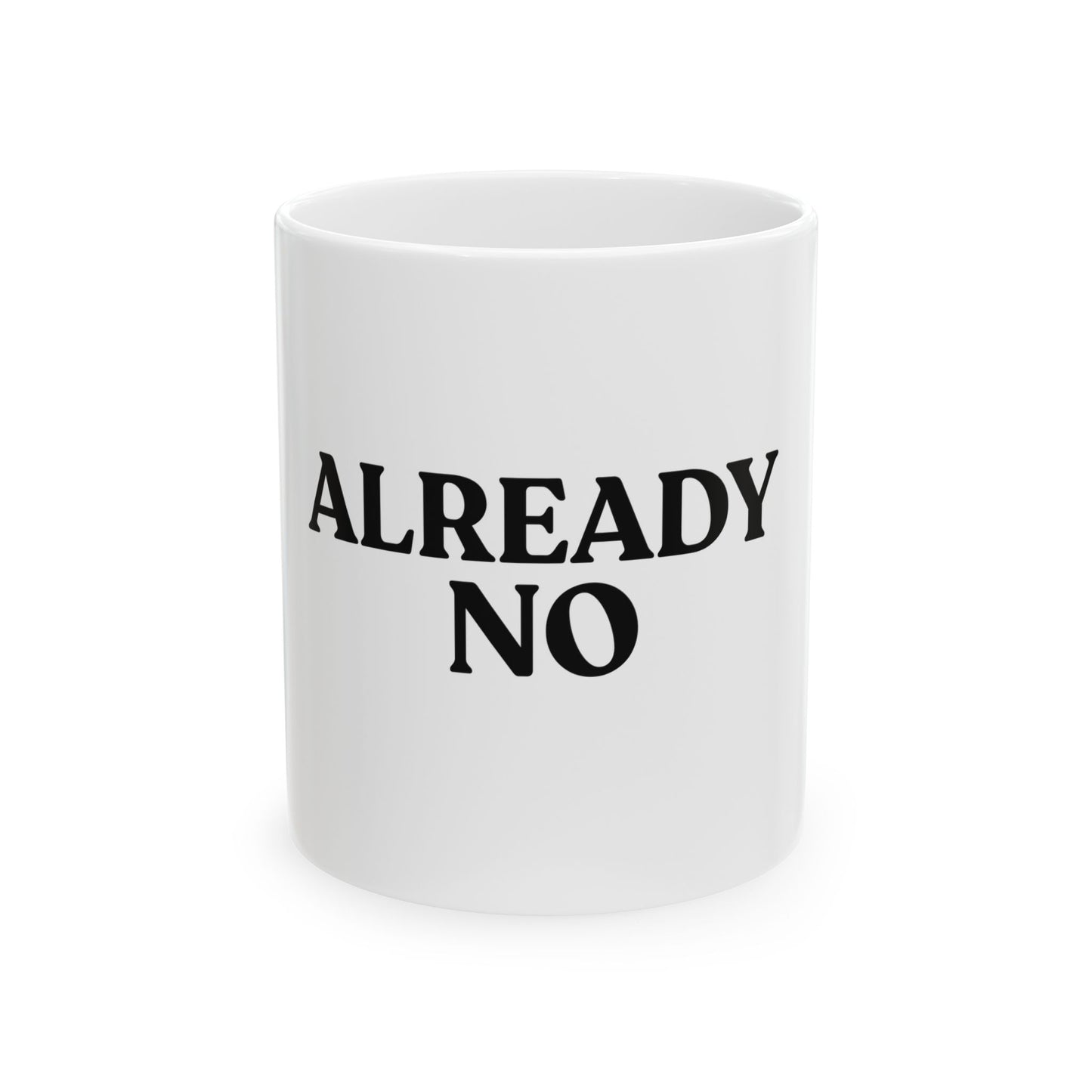 Already No — White Ceramic Mug (11oz)