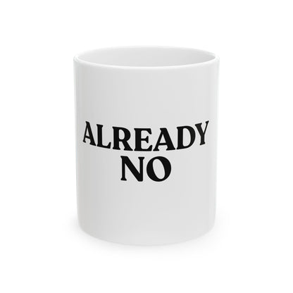 Already No — White Ceramic Mug (11oz)