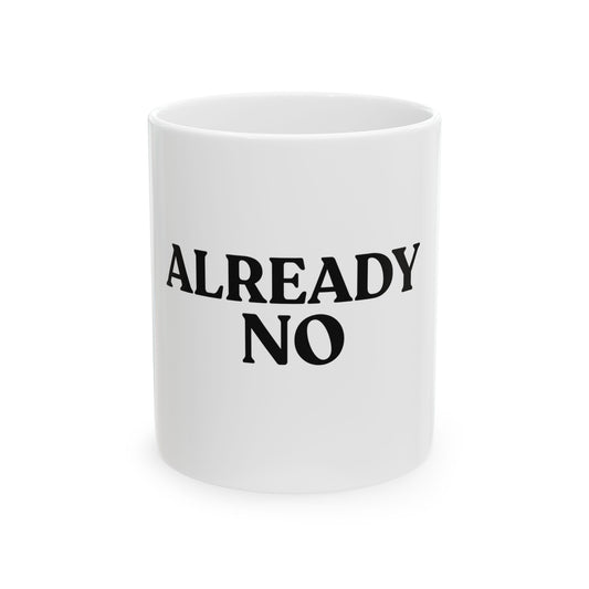 Already No — White Ceramic Mug (11oz)