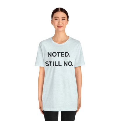 Noted. Still No — Firm Minimalist Tee