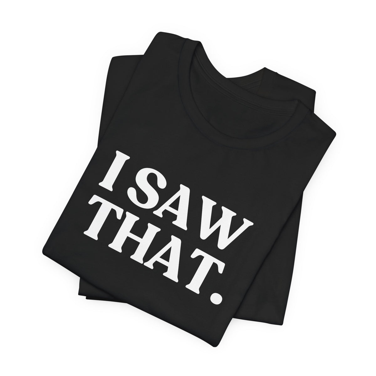I Saw That — Quiet Judgment T-Shirt