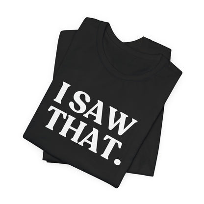 I Saw That — Quiet Judgment T-Shirt
