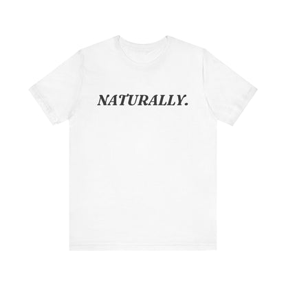 Naturally — Dry Humour T-Shirt