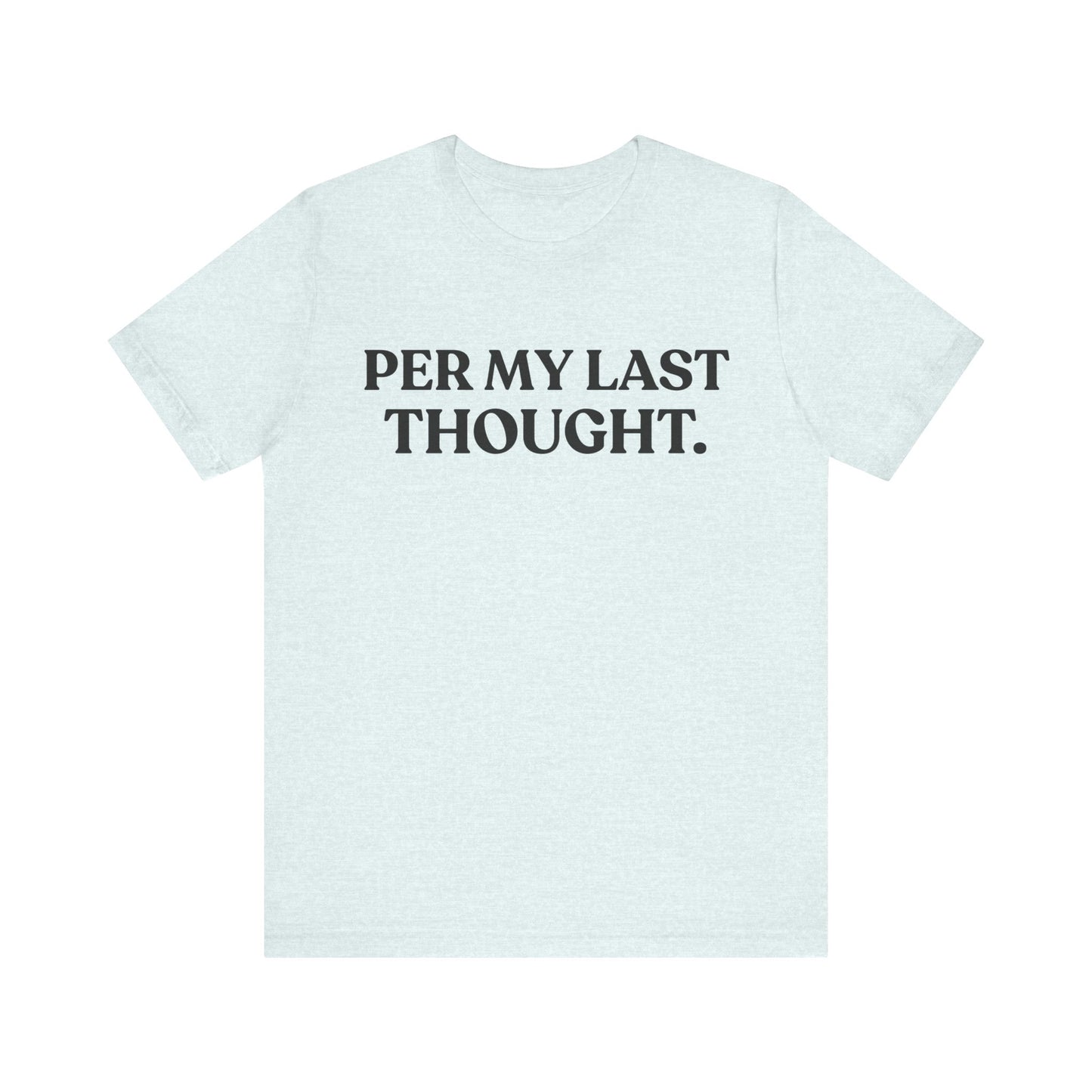 Per My Last Thought — Workplace Sarcasm Tee