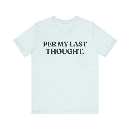 Per My Last Thought — Workplace Sarcasm Tee