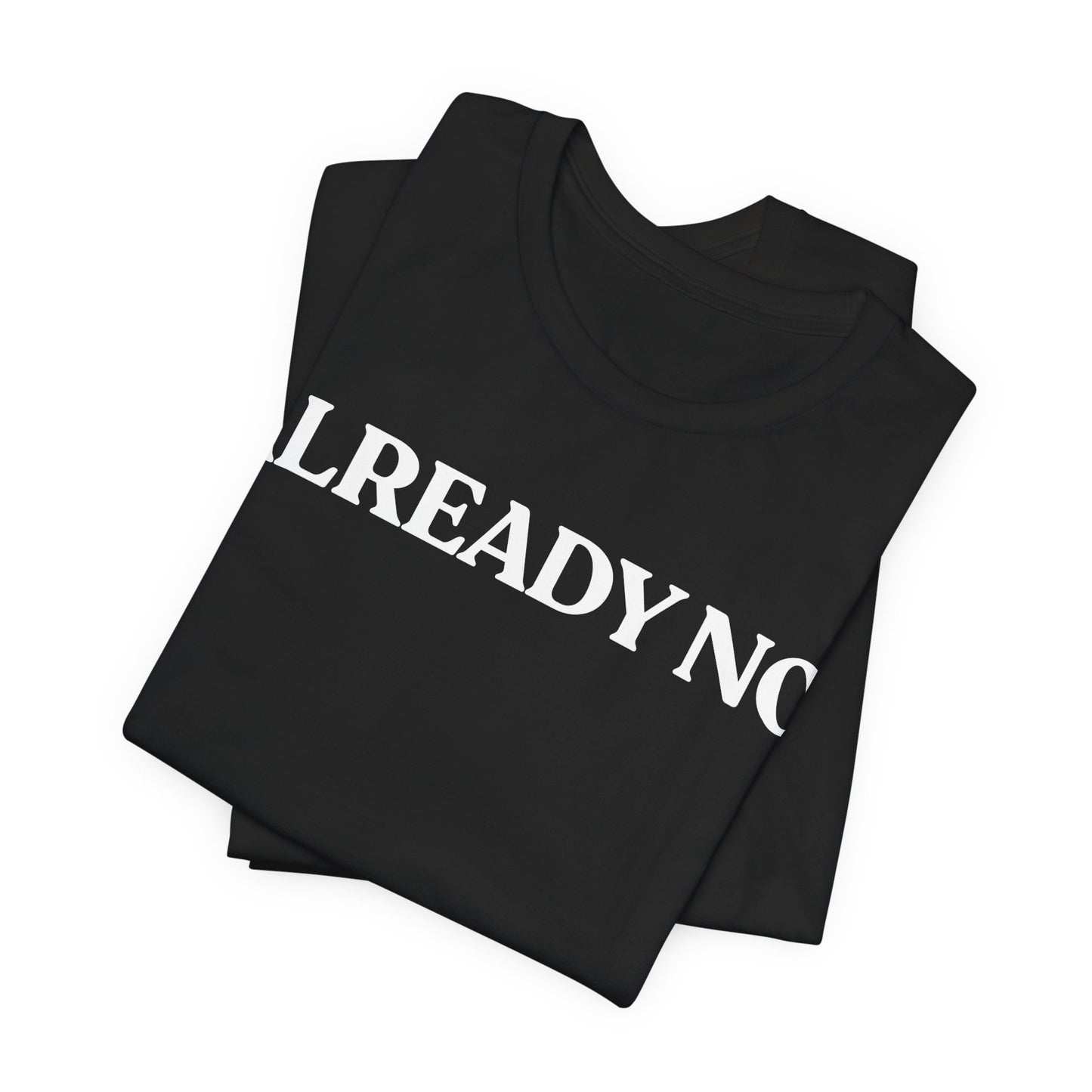 Already No. — Minimal Statement Tee