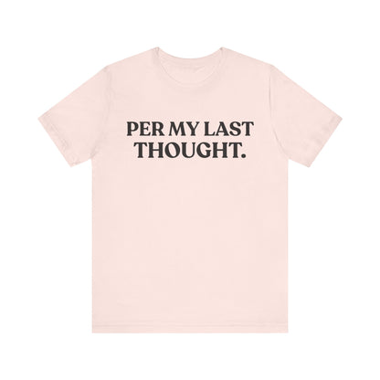 Per My Last Thought — Workplace Sarcasm Tee
