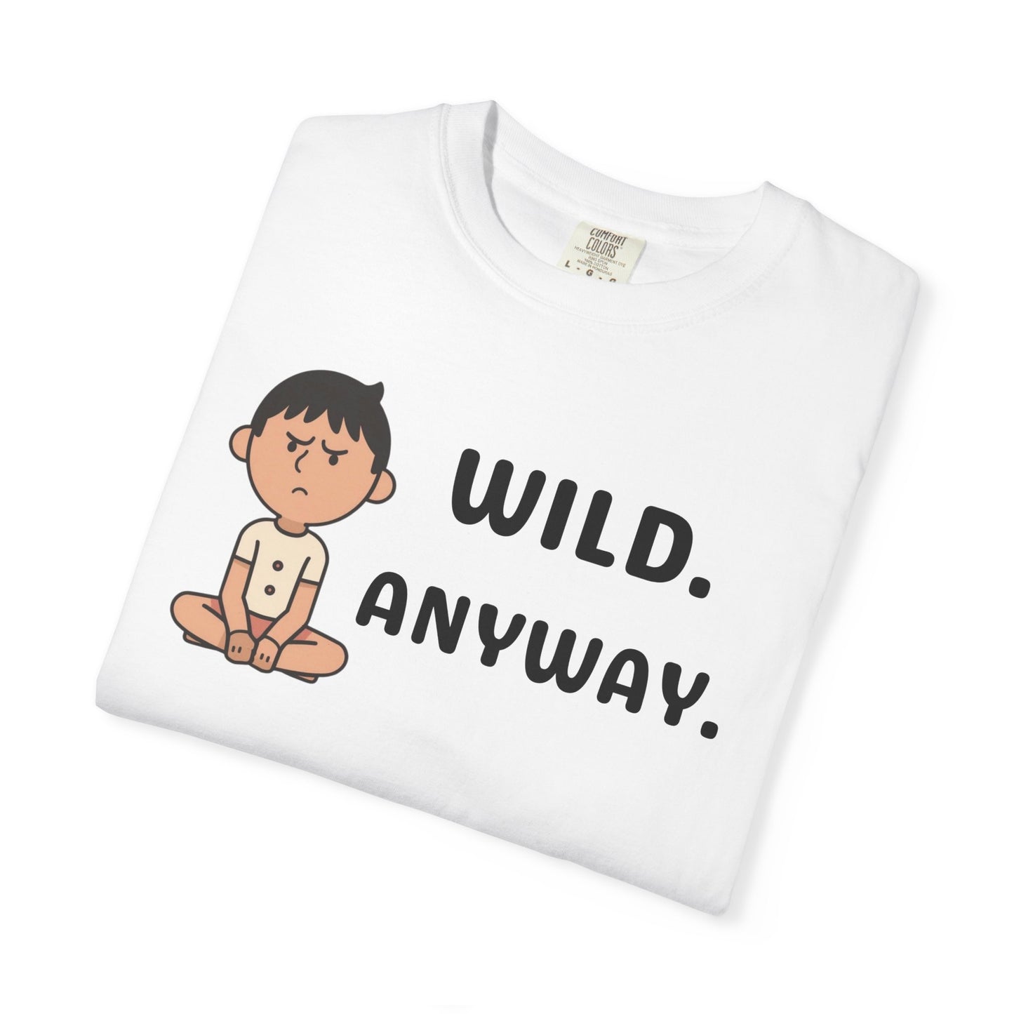 Wild: Anyway — Deadpan Humour Unisex Tee