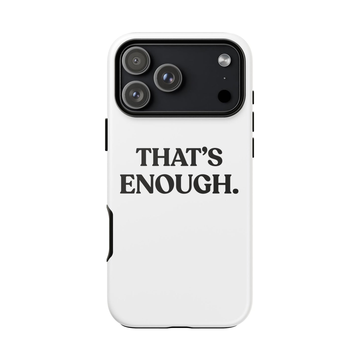 That’s Enough — Tough Case (iPhone)