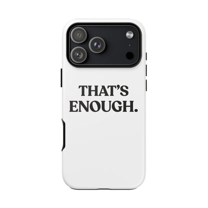 That’s Enough — Tough Case (iPhone)