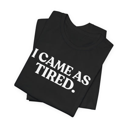 I Came as Tired — Funny Halloween T-Shirt