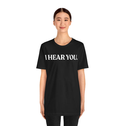 I Hear You  — Calm Dismissal Tee