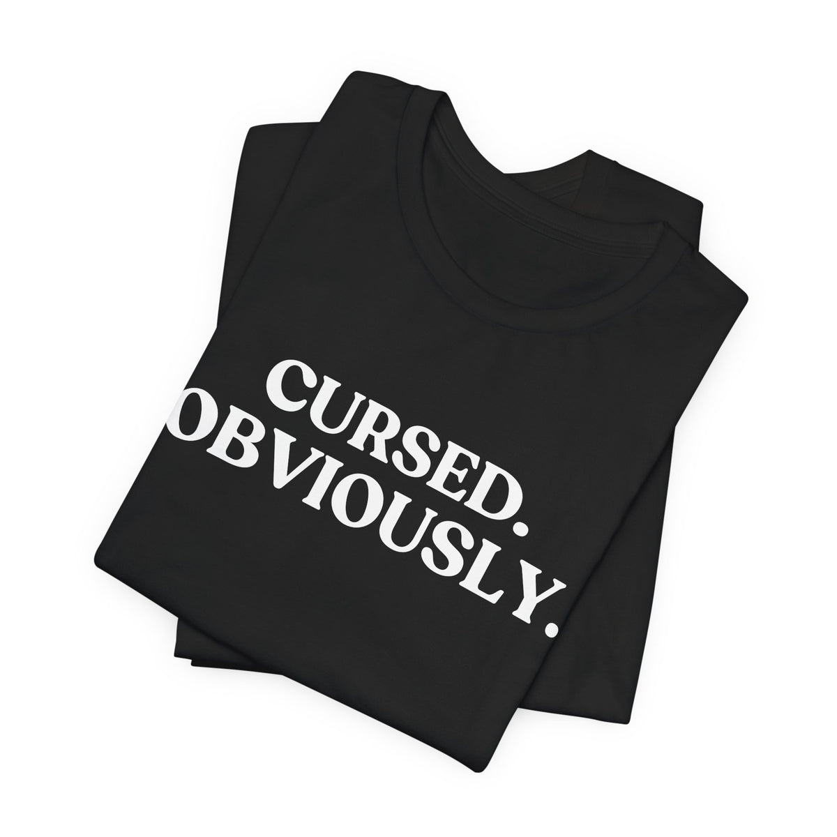 Cursed. Obviously — Dark Humour T-Shirt