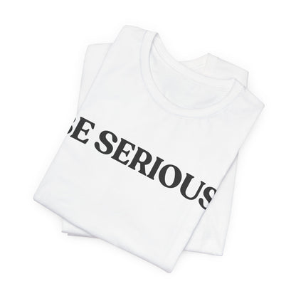 BE SERIOUS — Side-Eye Statement Tee
