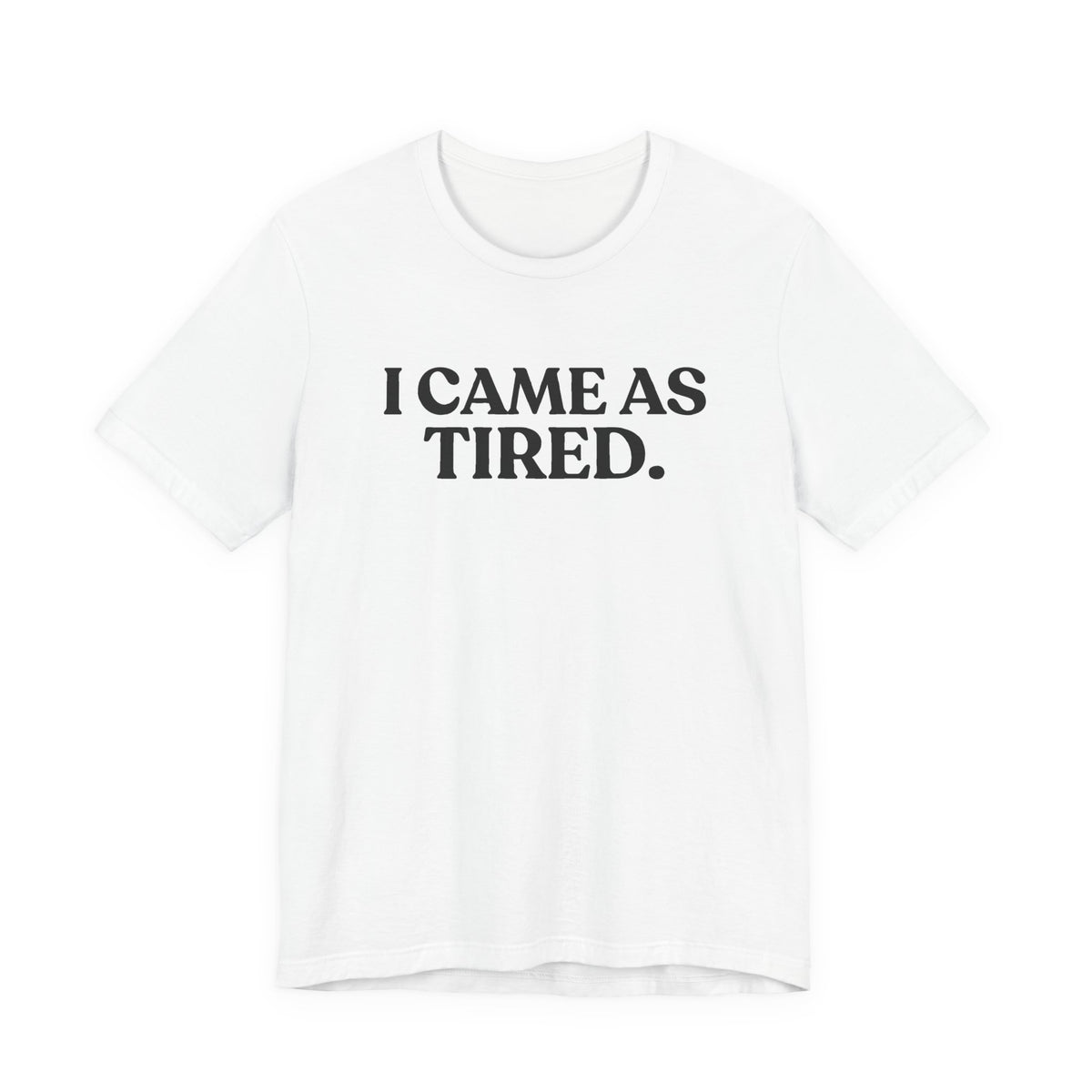 I Came as Tired — Funny Halloween T-Shirt