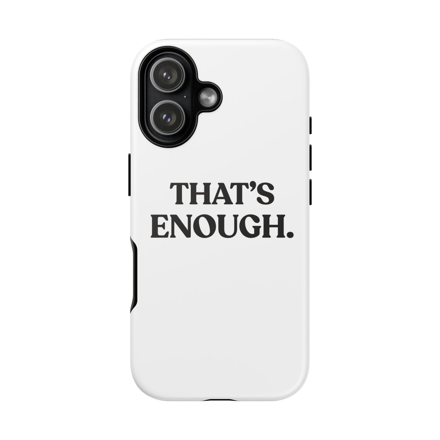 That’s Enough — Tough Case (iPhone)