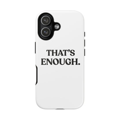 That’s Enough — Tough Case (iPhone)