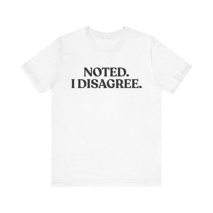 Noted. I Disagree — Calm Rebuttal Tee