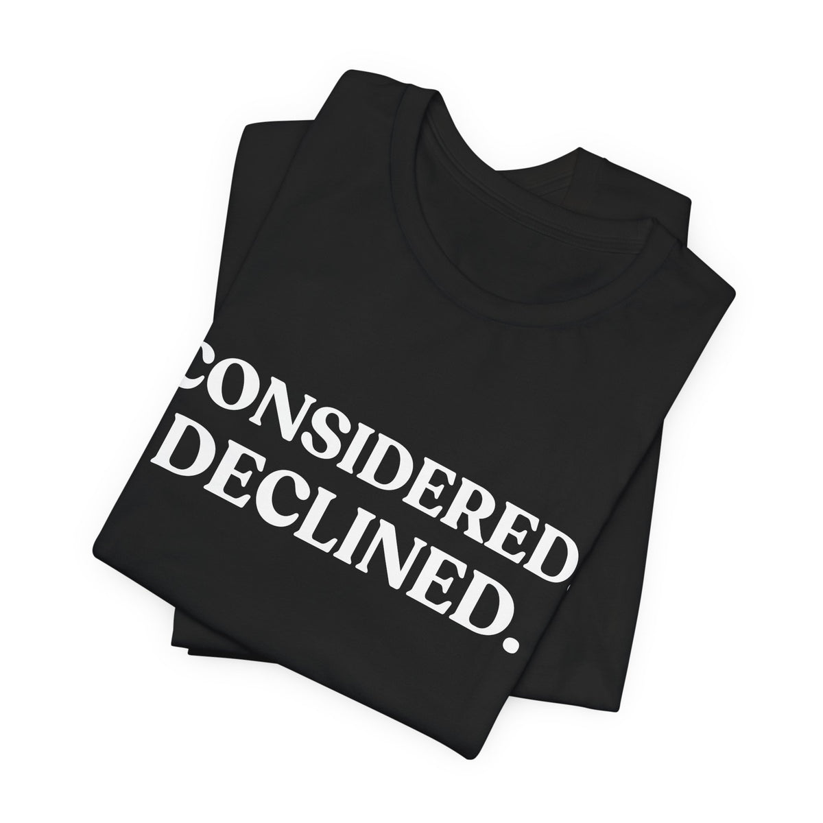 Considered. Declined — Unbothered T-Shirt