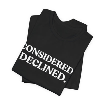 Considered. Declined — Unbothered T-Shirt