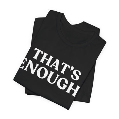 THAT’S ENOUGH — Final Warning Tee